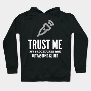 Trust Me My Procedures Are Ultrasound Guided, Radiology Hoodie